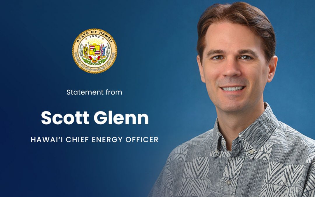 Statement from Hawai‘i Chief Energy Officer Scott Glenn